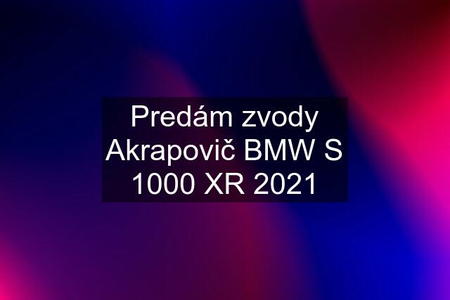 Predám zvody Akrapovič BMW S 1000 XR 2021