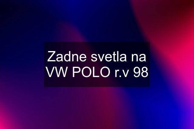 Zadne svetla na VW POLO r.v 98