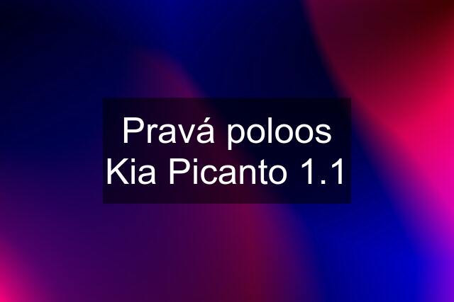 Pravá poloos Kia Picanto 1.1