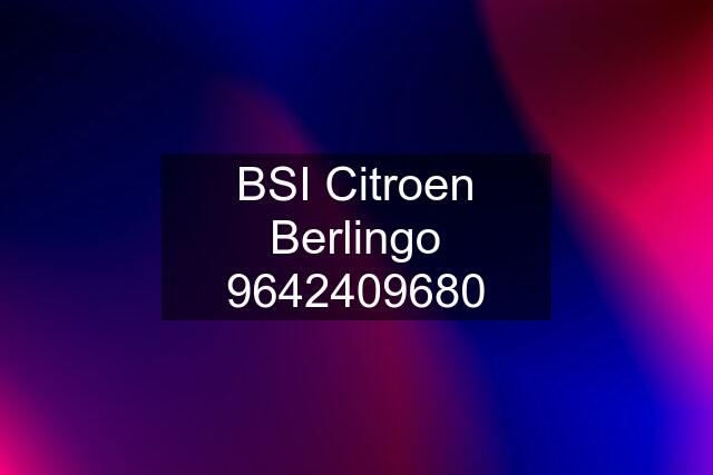 BSI Citroen Berlingo 9642409680