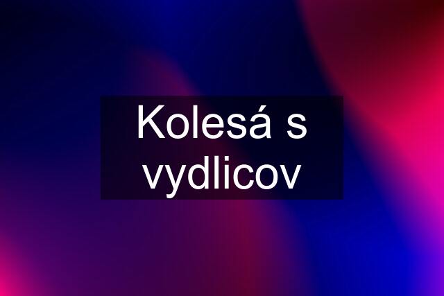 Kolesá s vydlicov