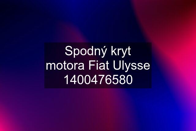 Spodný kryt motora Fiat Ulysse 1400476580