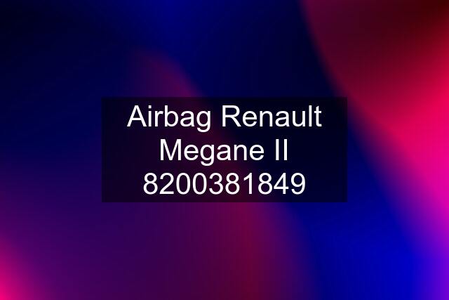 Airbag Renault Megane II 8200381849