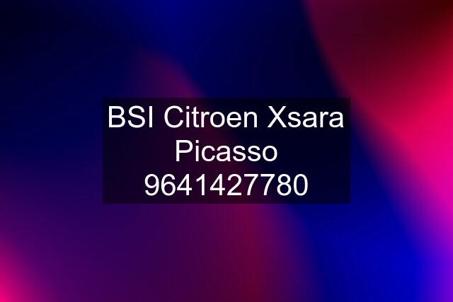 BSI Citroen Xsara Picasso 9641427780