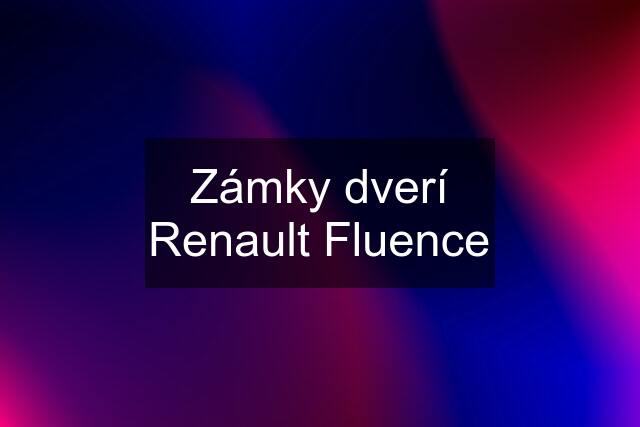 Zámky dverí Renault Fluence