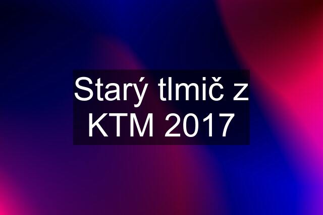 Starý tlmič z KTM 2017