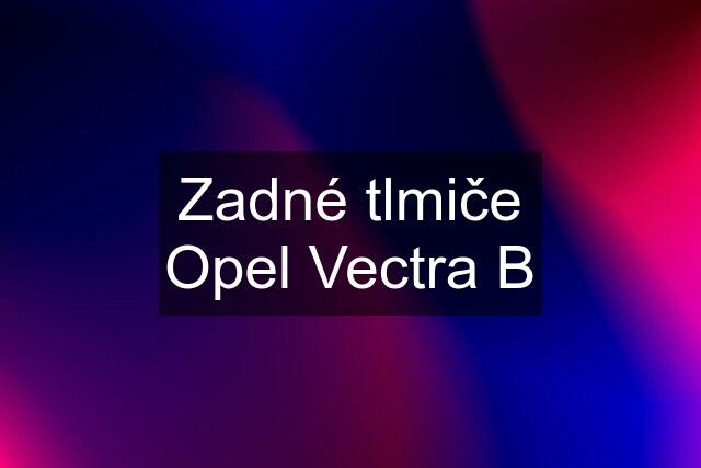 Zadné tlmiče Opel Vectra B