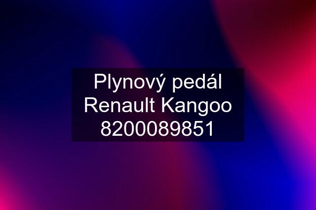 Plynový pedál Renault Kangoo 8200089851