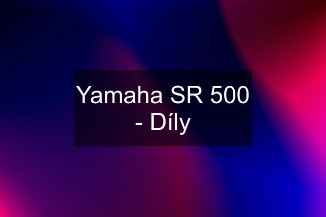 Yamaha SR 500 - Díly