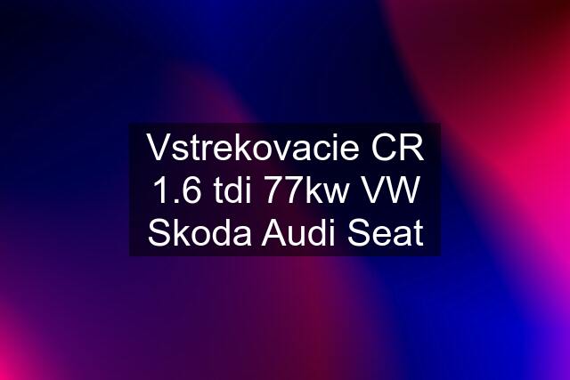 Vstrekovacie CR 1.6 tdi 77kw VW Skoda Audi Seat