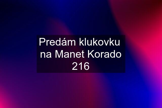 Predám klukovku  na Manet Korado 216