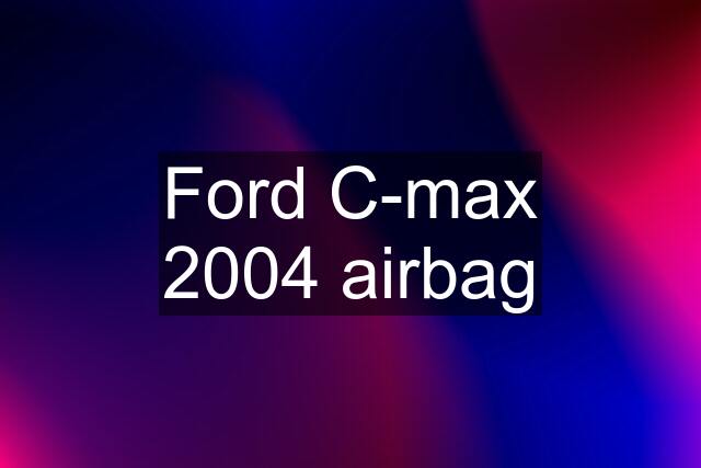 Ford C-max 2004 airbag