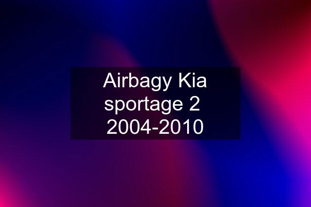 Airbagy Kia sportage 2  2004-2010