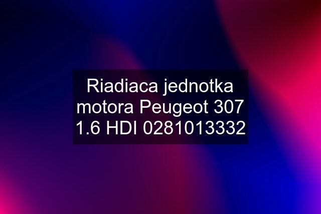 Riadiaca jednotka motora Peugeot 307 1.6 HDI 