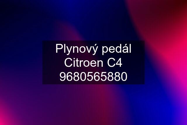 Plynový pedál Citroen C4 9680565880