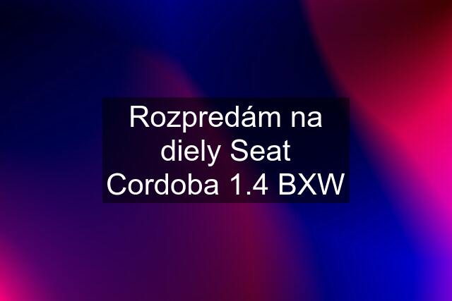 Rozpredám na diely Seat Cordoba 1.4 BXW