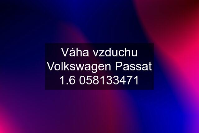 Váha vzduchu Volkswagen Passat 1.6 058133471