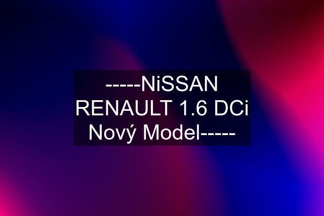 -----NiSSAN RENAULT 1.6 DCi Nový Model-----