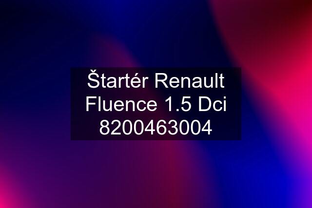Štartér Renault Fluence 1.5 Dci 8200463004