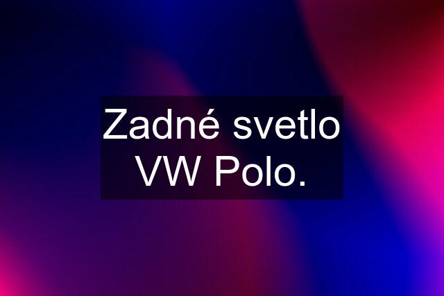 Zadné svetlo VW Polo.