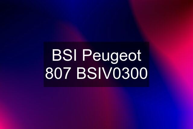 BSI Peugeot 807 BSIV0300