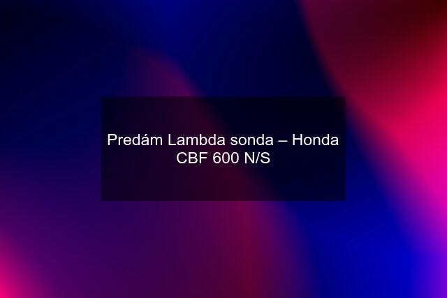 Predám Lambda sonda – Honda CBF 600 N/S