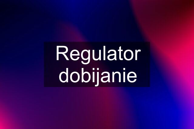 Regulator dobijanie