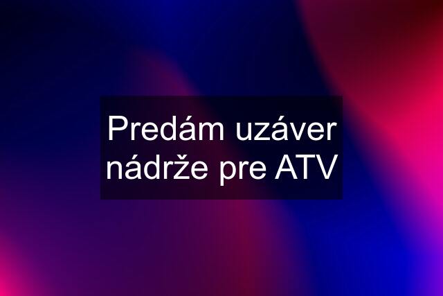 Predám uzáver nádrže pre ATV