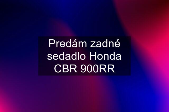 Predám zadné sedadlo Honda CBR 900RR