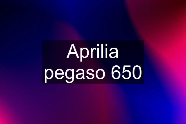 Aprilia pegaso 650