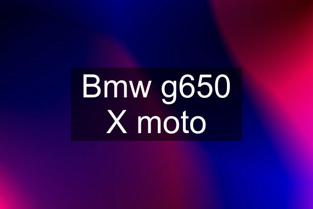 Bmw g650 X moto