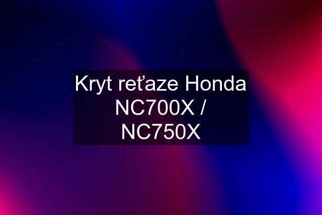 Kryt reťaze Honda NC700X / NC750X