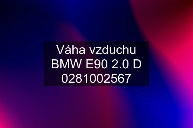 Váha vzduchu BMW E90 2.0 D 