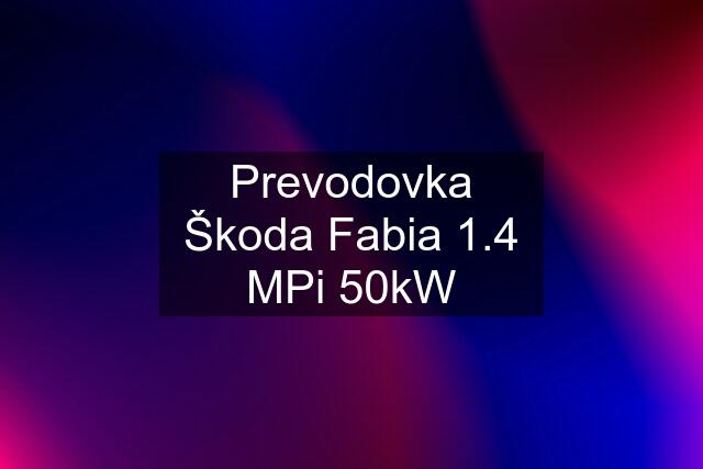 Prevodovka Škoda Fabia 1.4 MPi 50kW