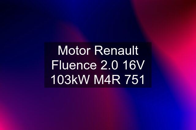 Motor Renault Fluence 2.0 16V 103kW M4R 751