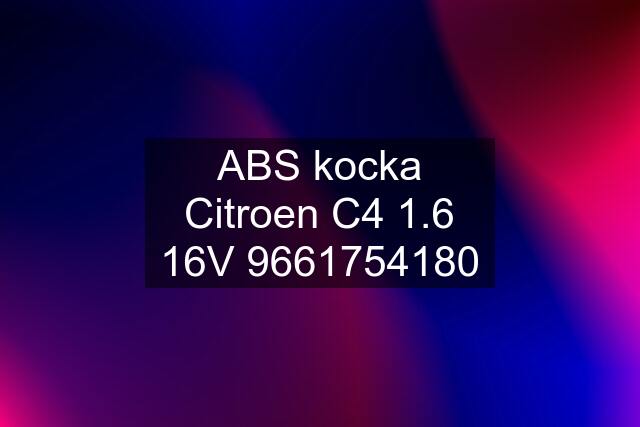 ABS kocka Citroen C4 1.6 16V 9661754180