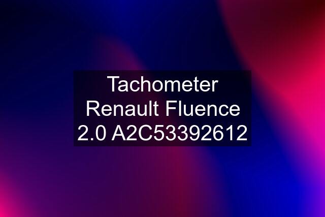 Tachometer Renault Fluence 2.0 A2C53392612