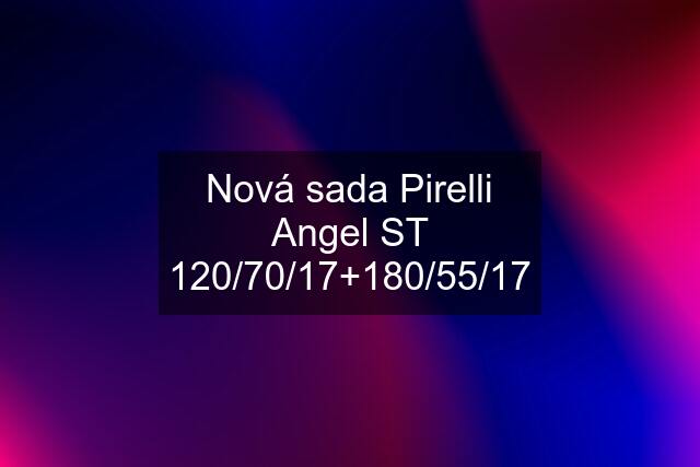 Nová sada Pirelli Angel ST 120/70/17+180/55/17