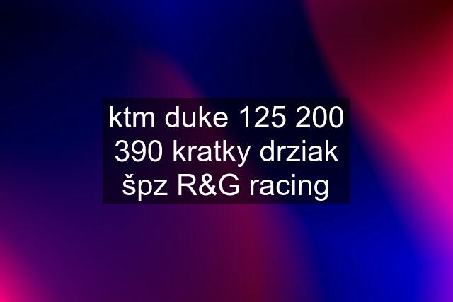 ktm duke  kratky drziak špz R&G racing