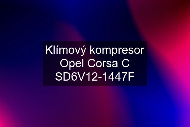 Klímový kompresor Opel Corsa C SD6V12-1447F