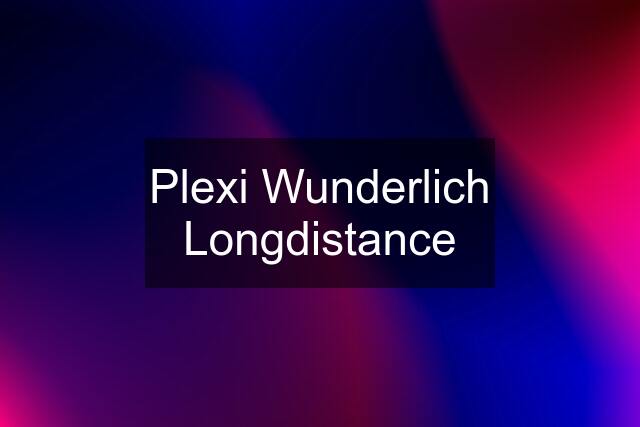 Plexi Wunderlich Longdistance