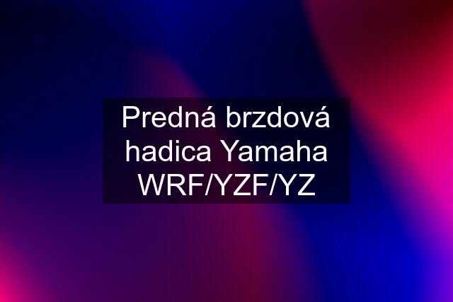 Predná brzdová hadica Yamaha WRF/YZF/YZ