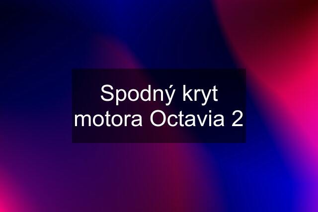 Spodný kryt motora Octavia 2