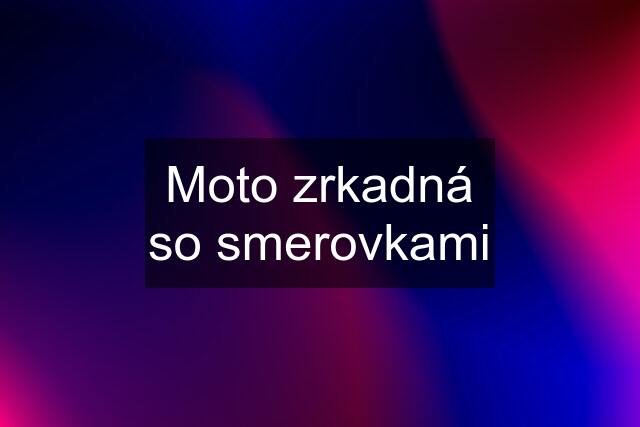 Moto zrkadná so smerovkami