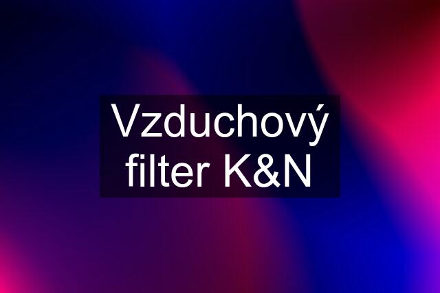 Vzduchový filter K&N