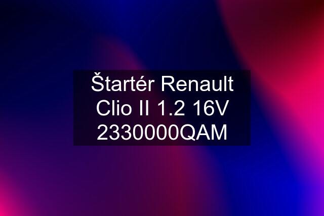 Štartér Renault Clio II 1.2 16V 2330000QAM