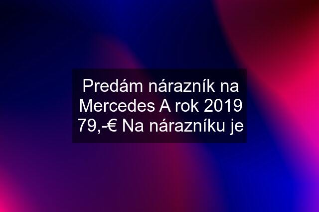 Predám nárazník na Mercedes A rok 2019 79,-€ Na nárazníku je
