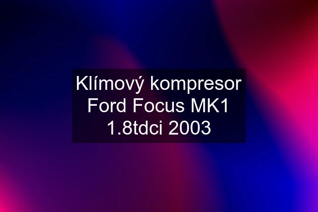 Klímový kompresor Ford Focus MK1 1.8tdci 2003