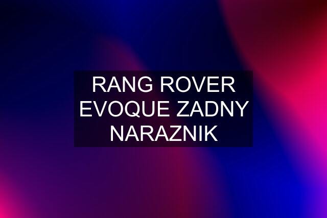 RANG ROVER EVOQUE ZADNY NARAZNIK