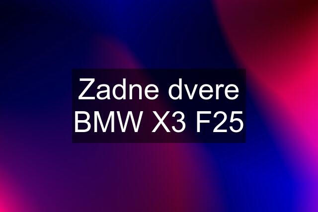 Zadne dvere BMW X3 F25